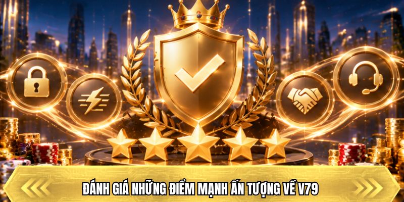 Đánh giá những điểm mạnh ấn tượng về V79