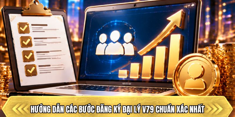 Hướng dẫn các bước đăng ký đại lý V79 chuẩn xác nhất
