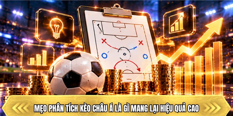 Mẹo phân tích kèo châu Á là gì mang lại hiệu quả cao
