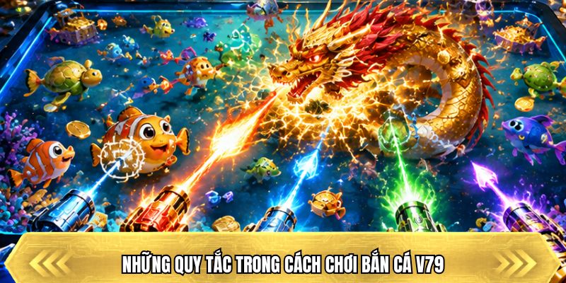 Những quy tắc trong cách chơi bắn cá V79